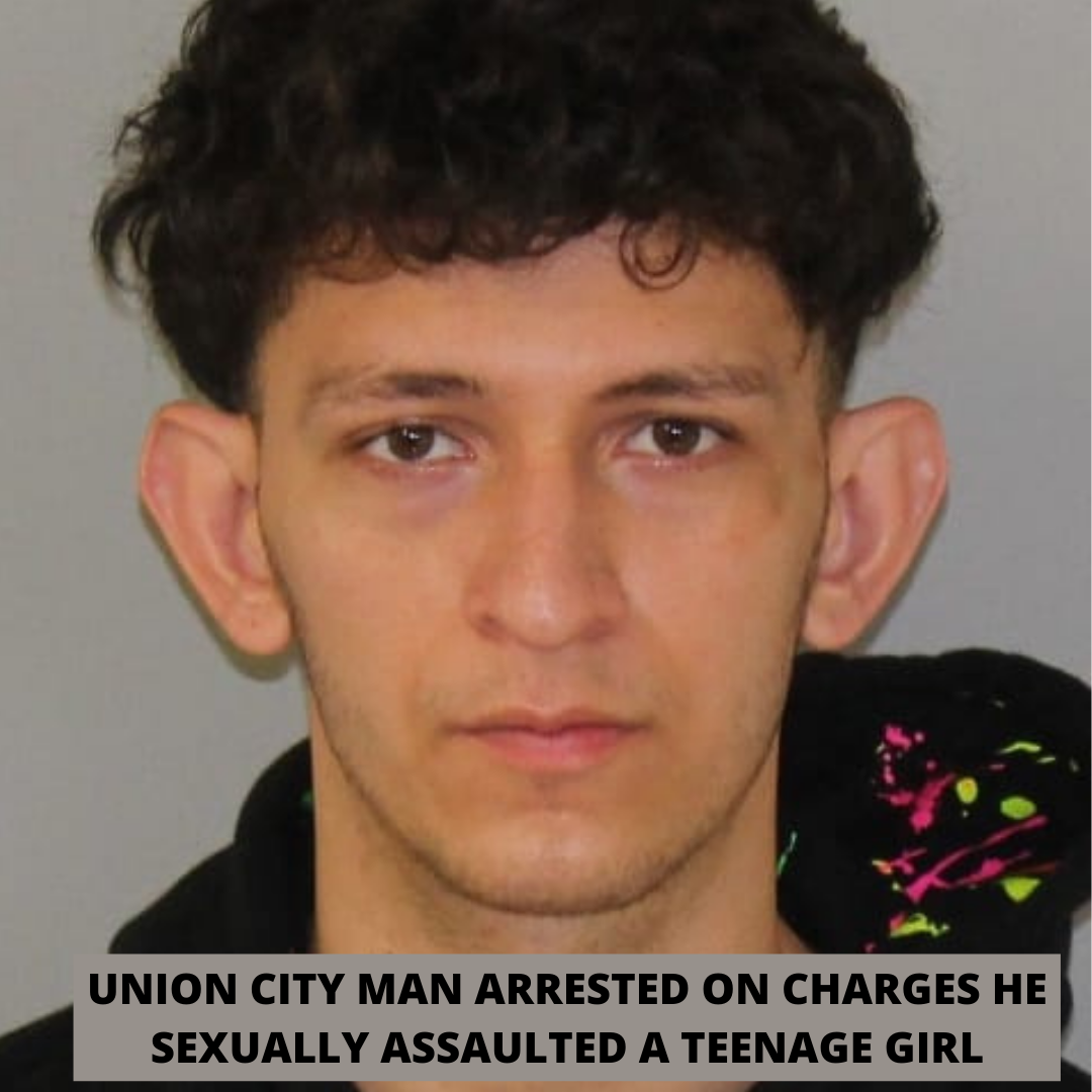 UNION CITY MAN ARRESTED ON CHARGES HE SEXUALLY ASSAULTED A TEENAGE GIRL